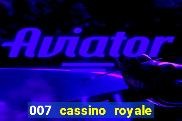 007 cassino royale filme completo em portugues